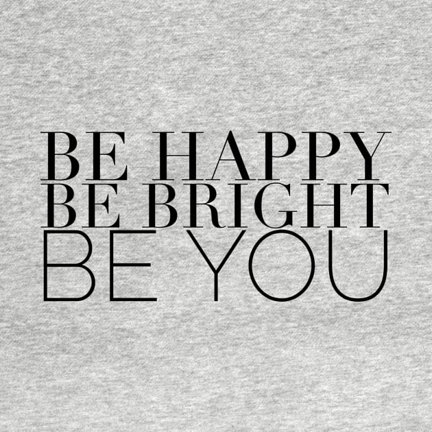 Be Happy, Be Bright, Be You by mivpiv